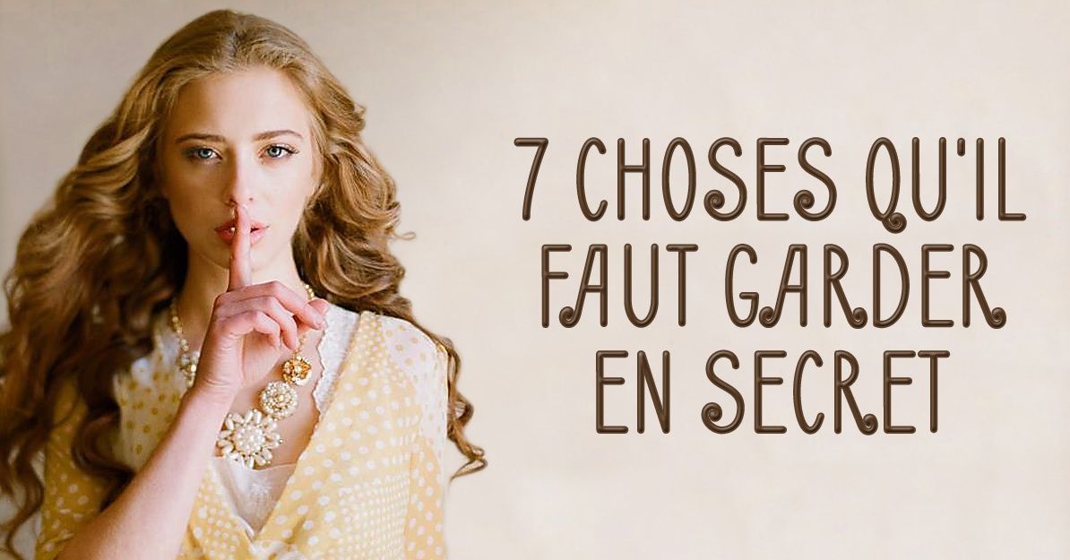 7 Choses A Garder Secretes Pour Reussir Ta Vie conseils